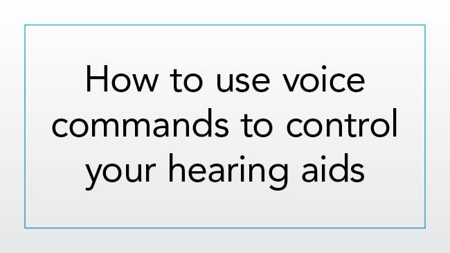 How to use voice commands to control your hearing aids